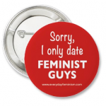 'Sorry, I only date feminist guys' Button