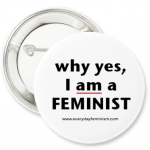 'why yes, I AM a Feminist' Button