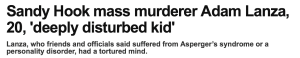 Headline: "Sandy Hook mass murderer Adam Lanza , 20, 'deeply disturbed kid'"