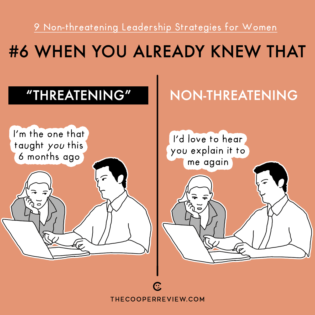 #6 When You Already Knew That. Threatening: I'm the one that taught you this 6 months ago. Non-threatening: I'd love to hear you explain it to me again.