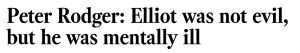 Headline: "Peter Rodger: Elliot was not evil, but he was mentally ill"