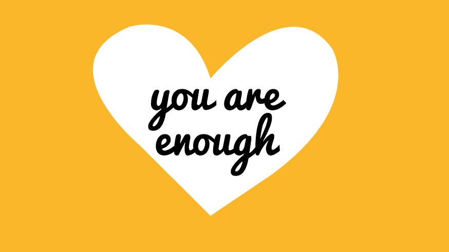 A white heart on a yellow background; there is black text that reads "You are enough."