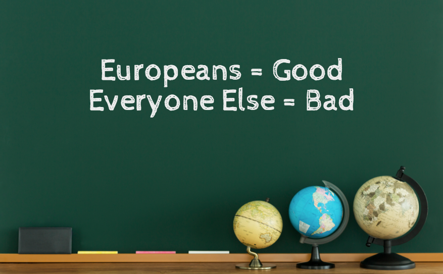 A green chalkboard is shown reading "Europeans = Good, Everyone Else = Bad."