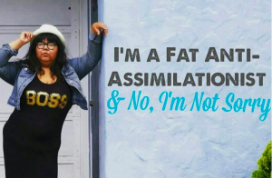 The author leans against a wall. Text reads: "I'm a Fat Anti-Assimilationist & No, I'm Not Sorry"